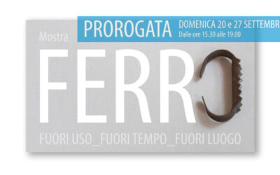 Mostra FERRO prorogata a domenica 20 e 27 settembre